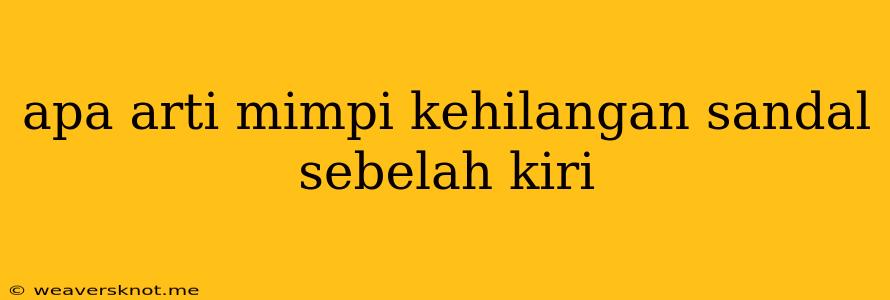 Apa Arti Mimpi Kehilangan Sandal Sebelah Kiri