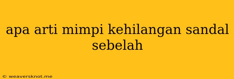 Apa Arti Mimpi Kehilangan Sandal Sebelah