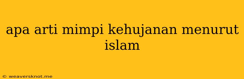 Apa Arti Mimpi Kehujanan Menurut Islam