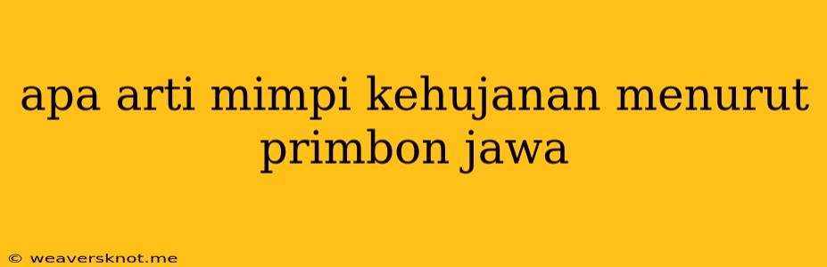 Apa Arti Mimpi Kehujanan Menurut Primbon Jawa