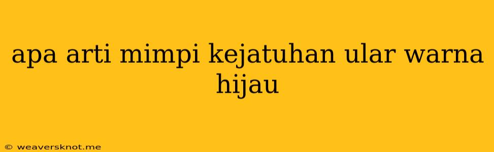 Apa Arti Mimpi Kejatuhan Ular Warna Hijau