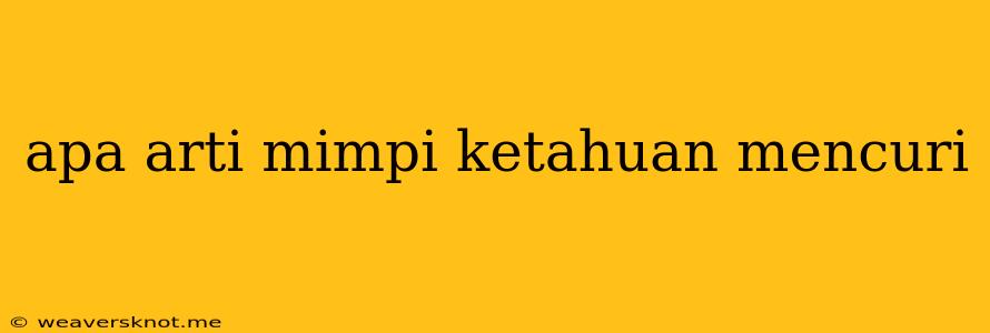 Apa Arti Mimpi Ketahuan Mencuri