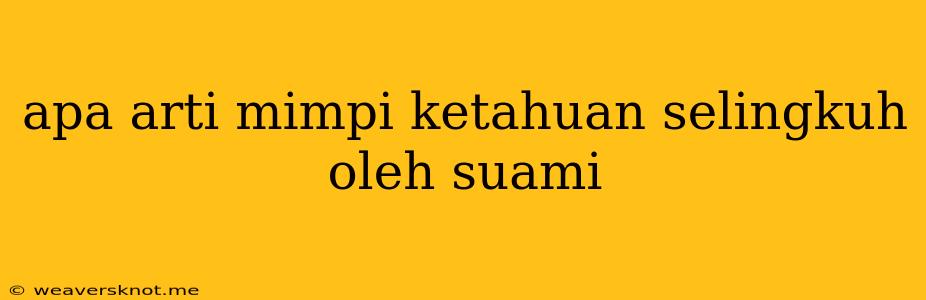 Apa Arti Mimpi Ketahuan Selingkuh Oleh Suami