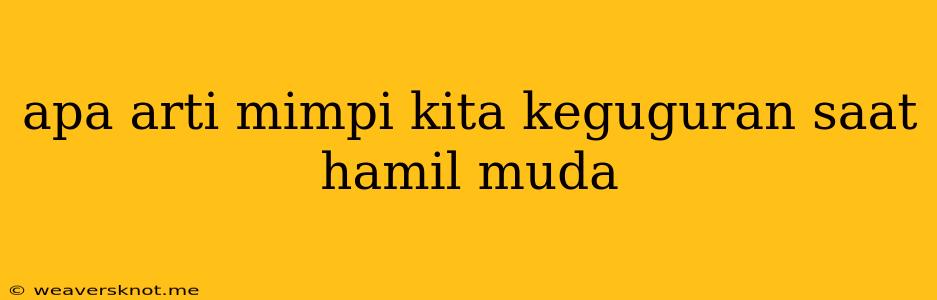 Apa Arti Mimpi Kita Keguguran Saat Hamil Muda