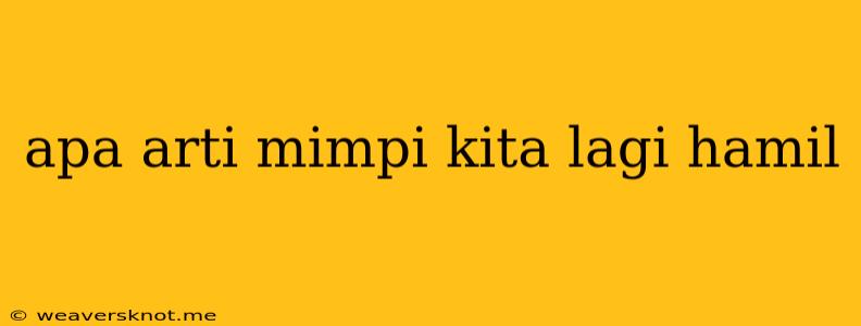 Apa Arti Mimpi Kita Lagi Hamil