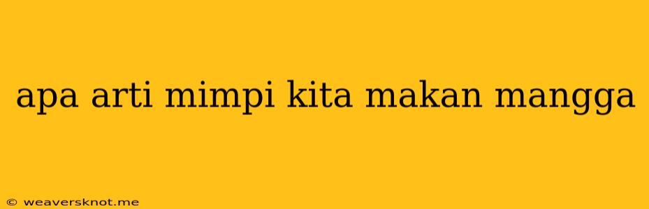 Apa Arti Mimpi Kita Makan Mangga