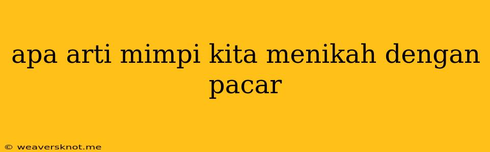 Apa Arti Mimpi Kita Menikah Dengan Pacar