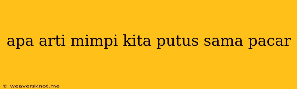 Apa Arti Mimpi Kita Putus Sama Pacar