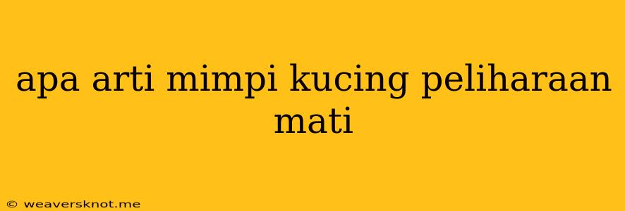 Apa Arti Mimpi Kucing Peliharaan Mati