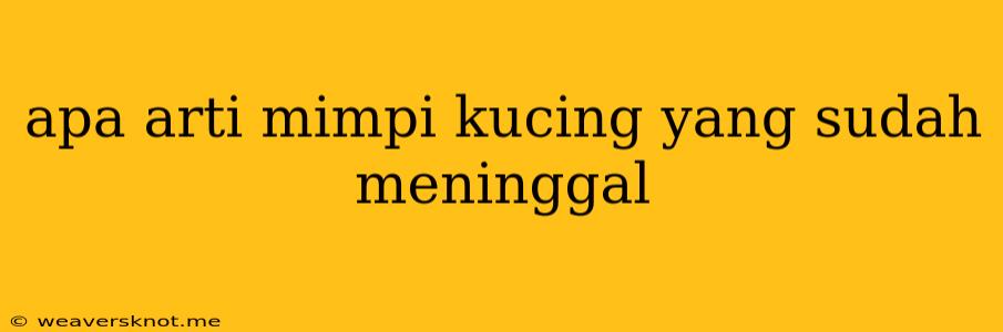 Apa Arti Mimpi Kucing Yang Sudah Meninggal