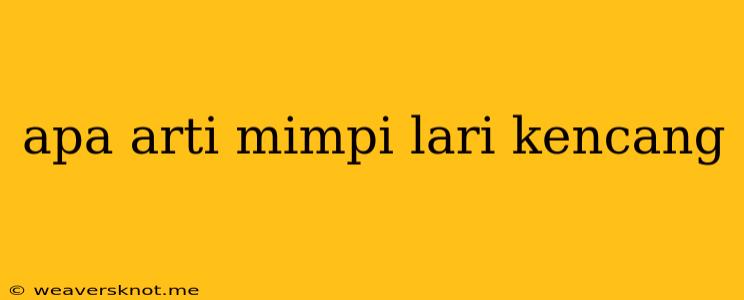 Apa Arti Mimpi Lari Kencang