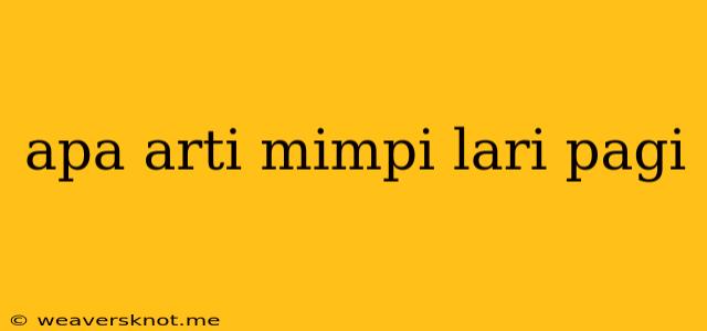 Apa Arti Mimpi Lari Pagi