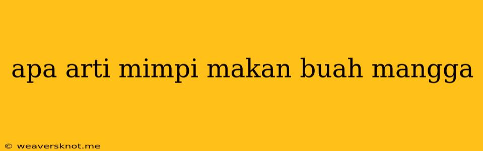 Apa Arti Mimpi Makan Buah Mangga