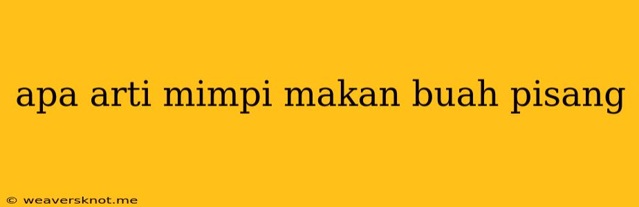 Apa Arti Mimpi Makan Buah Pisang