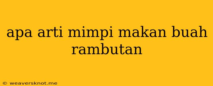 Apa Arti Mimpi Makan Buah Rambutan