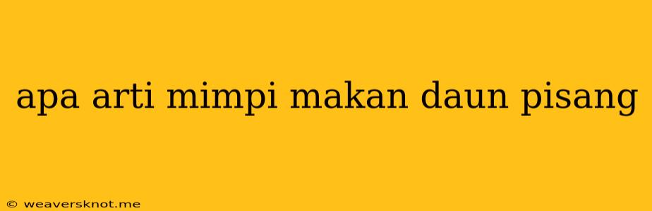 Apa Arti Mimpi Makan Daun Pisang