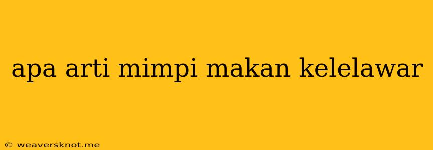 Apa Arti Mimpi Makan Kelelawar