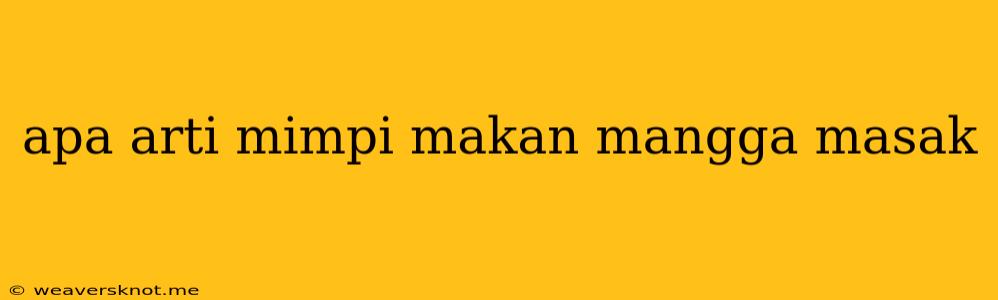 Apa Arti Mimpi Makan Mangga Masak