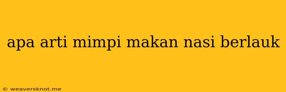 Apa Arti Mimpi Makan Nasi Berlauk