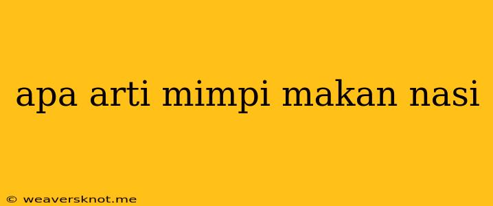 Apa Arti Mimpi Makan Nasi