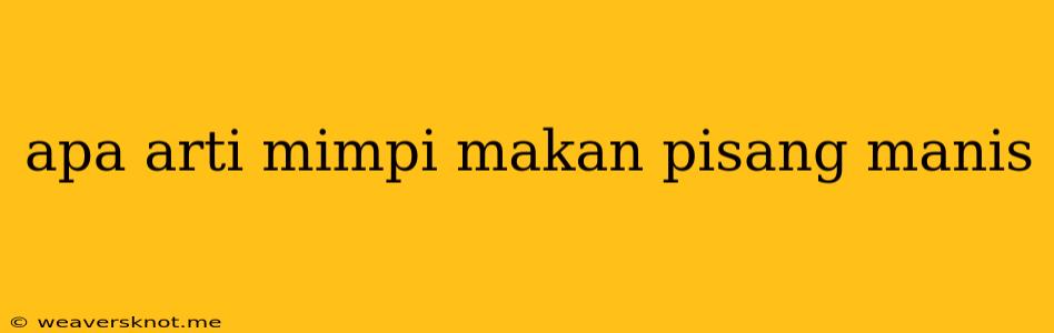 Apa Arti Mimpi Makan Pisang Manis