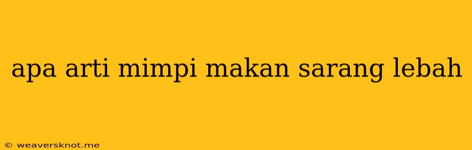 Apa Arti Mimpi Makan Sarang Lebah