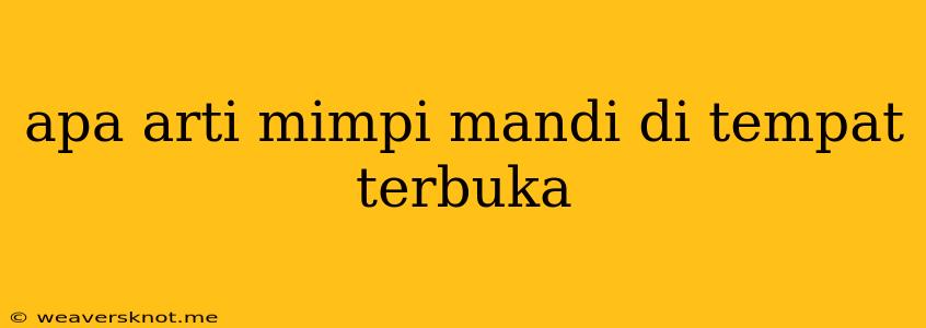 Apa Arti Mimpi Mandi Di Tempat Terbuka