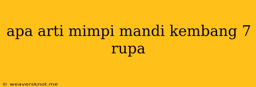 Apa Arti Mimpi Mandi Kembang 7 Rupa