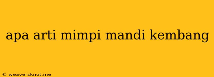 Apa Arti Mimpi Mandi Kembang