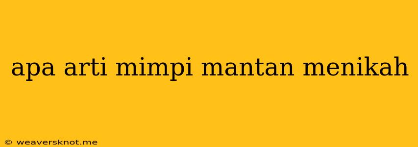 Apa Arti Mimpi Mantan Menikah