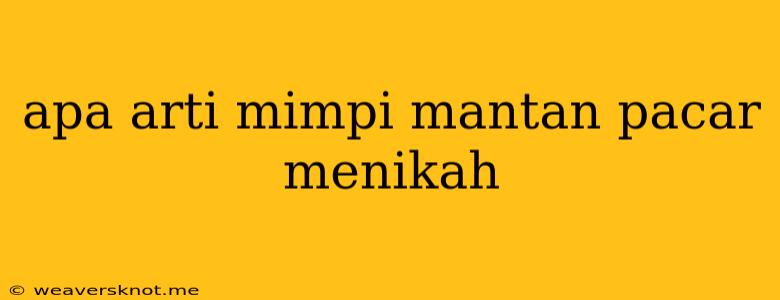 Apa Arti Mimpi Mantan Pacar Menikah