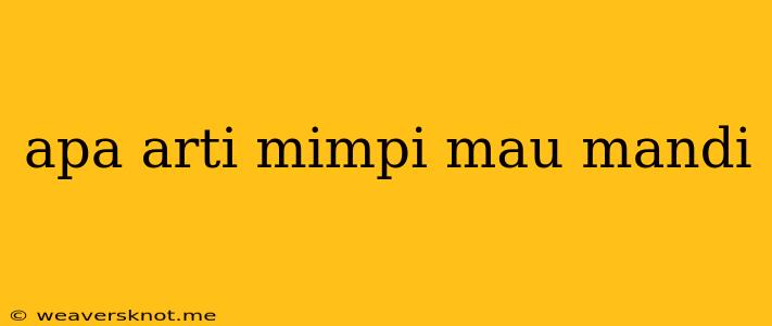 Apa Arti Mimpi Mau Mandi