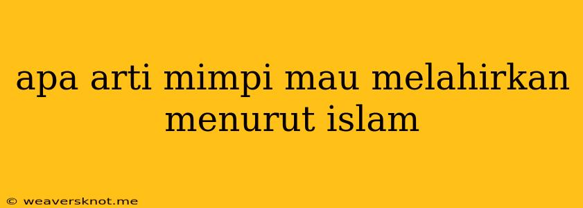 Apa Arti Mimpi Mau Melahirkan Menurut Islam