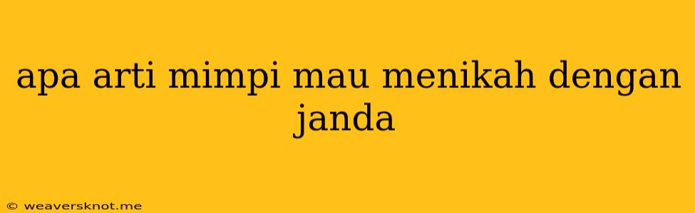 Apa Arti Mimpi Mau Menikah Dengan Janda