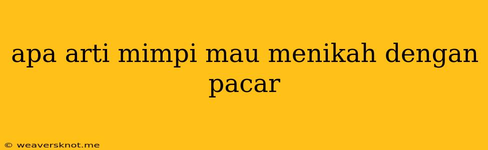 Apa Arti Mimpi Mau Menikah Dengan Pacar