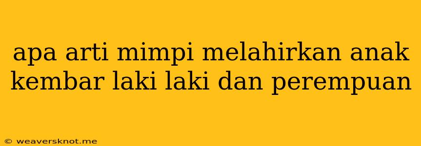 Apa Arti Mimpi Melahirkan Anak Kembar Laki Laki Dan Perempuan