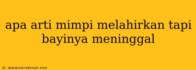 Apa Arti Mimpi Melahirkan Tapi Bayinya Meninggal