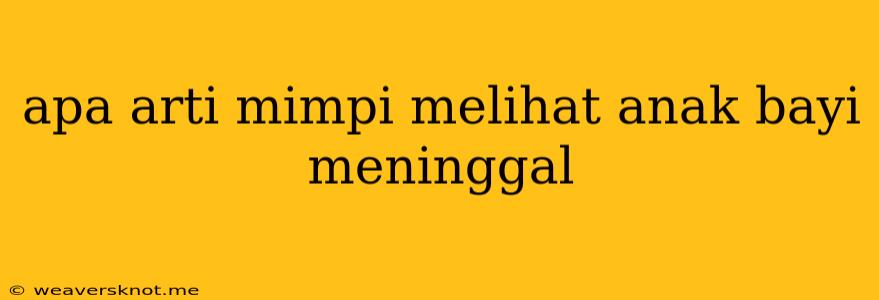 Apa Arti Mimpi Melihat Anak Bayi Meninggal