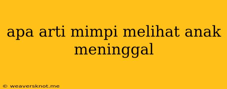 Apa Arti Mimpi Melihat Anak Meninggal