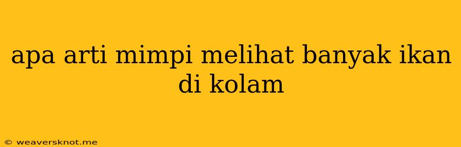 Apa Arti Mimpi Melihat Banyak Ikan Di Kolam