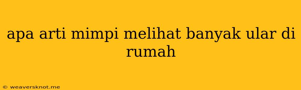 Apa Arti Mimpi Melihat Banyak Ular Di Rumah