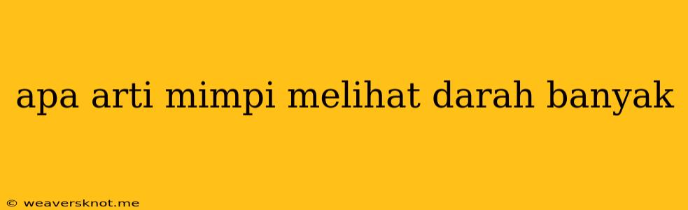 Apa Arti Mimpi Melihat Darah Banyak