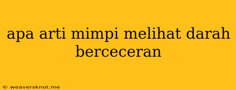 Apa Arti Mimpi Melihat Darah Berceceran