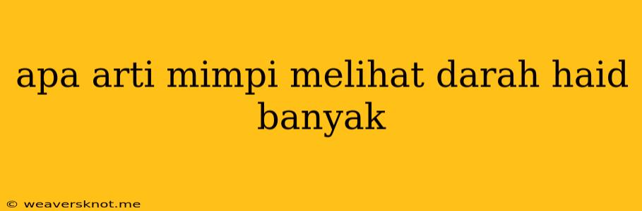 Apa Arti Mimpi Melihat Darah Haid Banyak