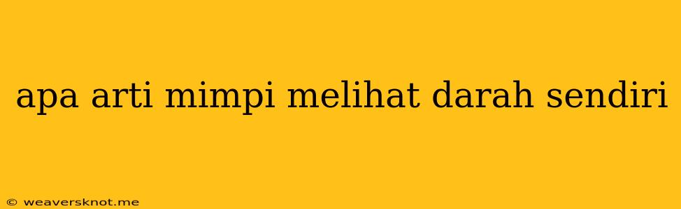 Apa Arti Mimpi Melihat Darah Sendiri