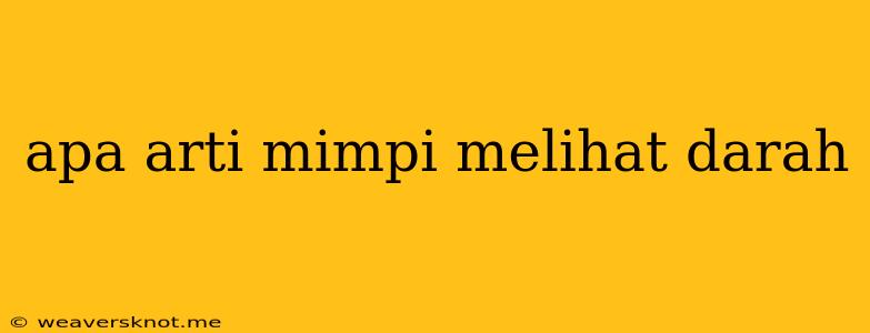 Apa Arti Mimpi Melihat Darah