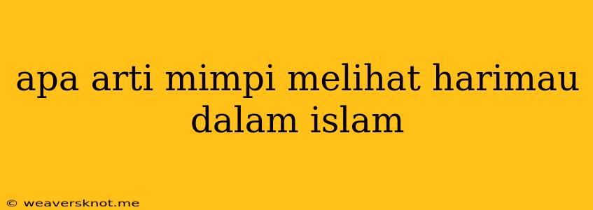 Apa Arti Mimpi Melihat Harimau Dalam Islam