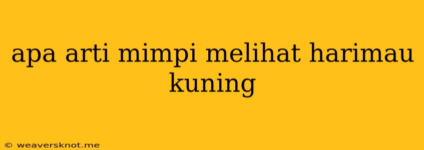 Apa Arti Mimpi Melihat Harimau Kuning