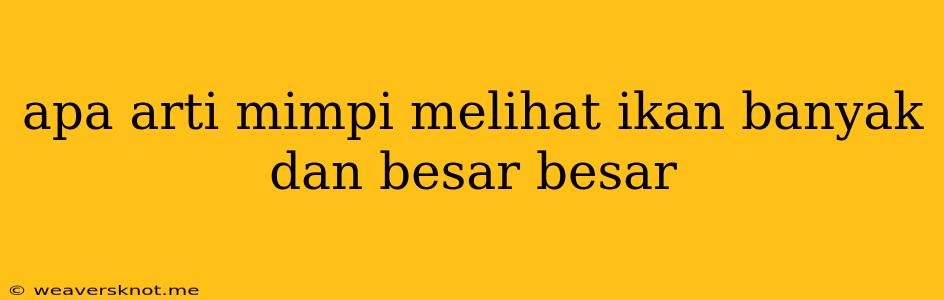 Apa Arti Mimpi Melihat Ikan Banyak Dan Besar Besar