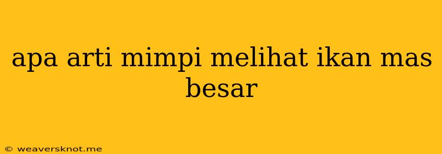 Apa Arti Mimpi Melihat Ikan Mas Besar